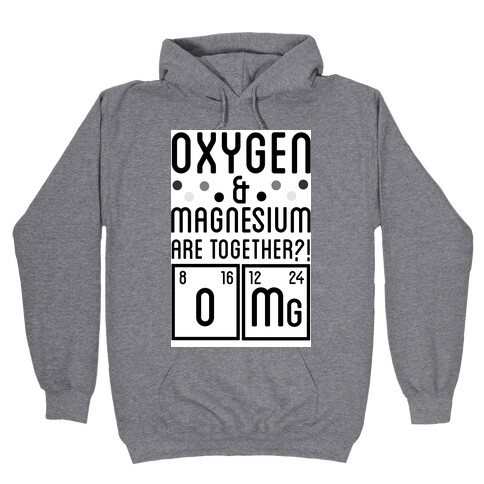 Oxygen and Magnesium are Together? OMG. Hooded Sweatshirt