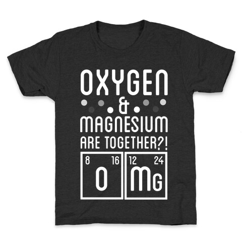Oxygen and Magnesium are Together? OMG. Kids T-Shirt