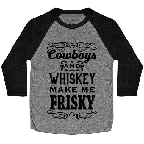 Cowboys and Whiskey Makes Me Frisky Baseball Tee