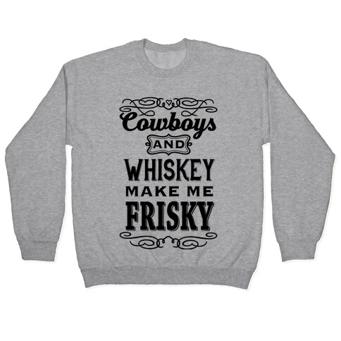 Cowboys and Whiskey Makes Me Frisky Pullover