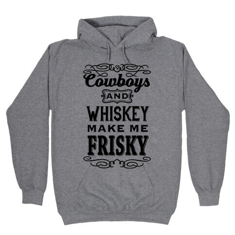 Cowboys and Whiskey Makes Me Frisky Hooded Sweatshirt