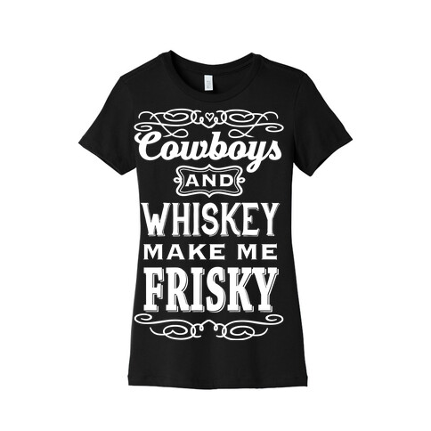 Cowboys and Whiskey Makes Me Frisky Womens T-Shirt