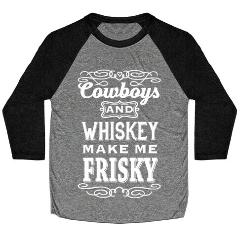 Cowboys and Whiskey Makes Me Frisky Baseball Tee