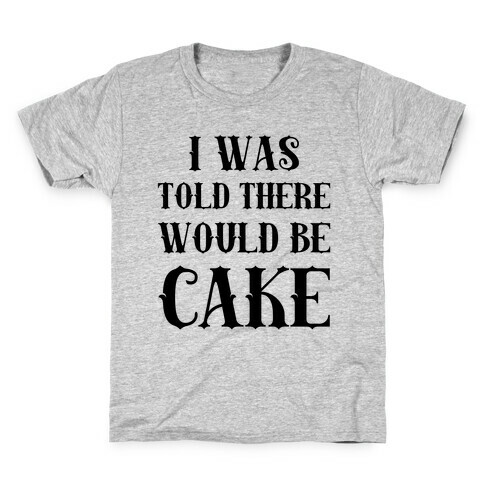 I Was Told There Would Be Cake Kids T-Shirt