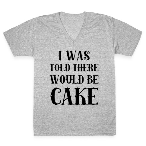 I Was Told There Would Be Cake V-Neck Tee Shirt