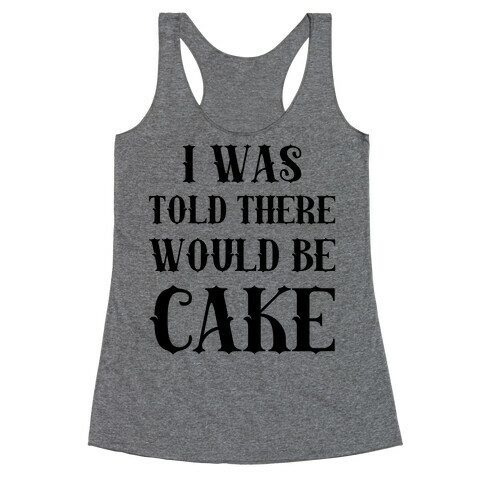 I Was Told There Would Be Cake Racerback Tank Top