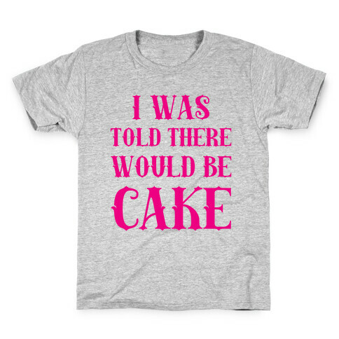 I Was Told There Would Be Cake Kids T-Shirt