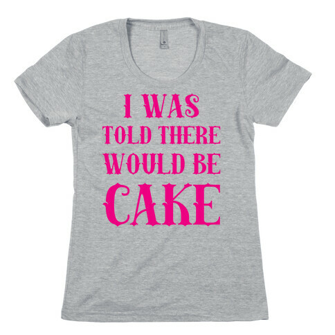 I Was Told There Would Be Cake Womens T-Shirt