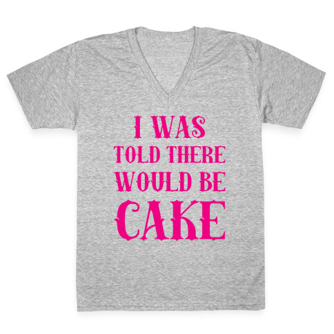 I Was Told There Would Be Cake V-Neck Tee Shirt