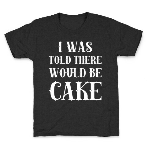 I Was Told There Would Be Cake Kids T-Shirt