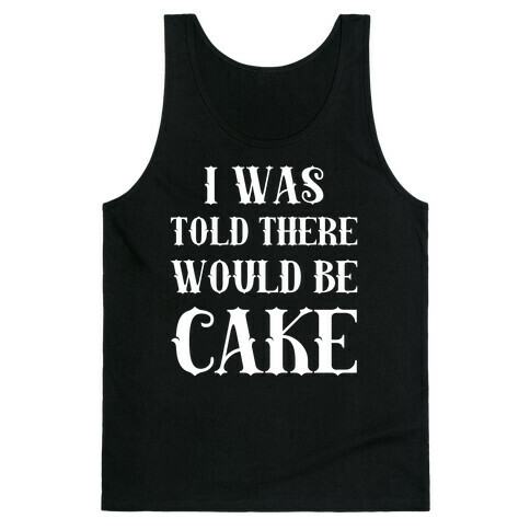 I Was Told There Would Be Cake Tank Top