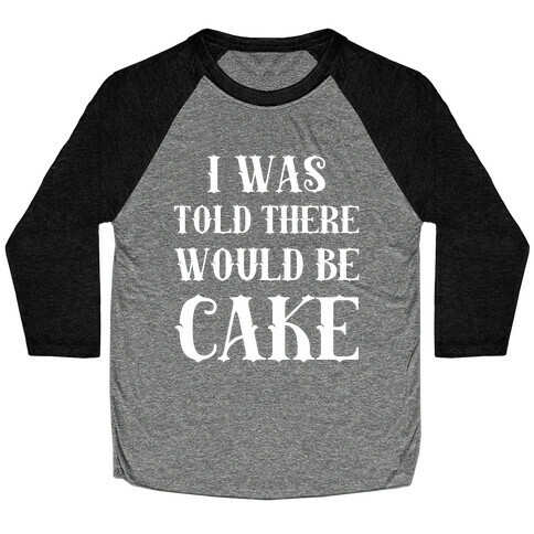 I Was Told There Would Be Cake Baseball Tee
