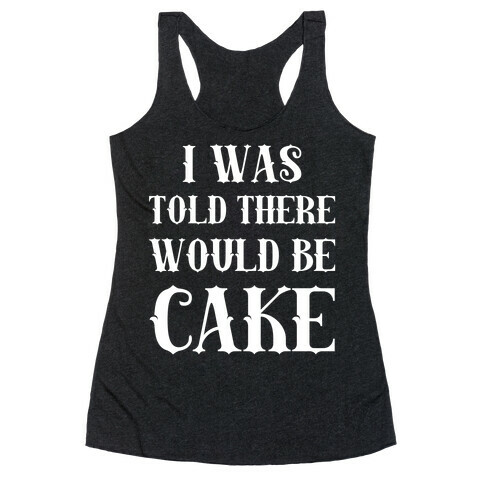 I Was Told There Would Be Cake Racerback Tank Top