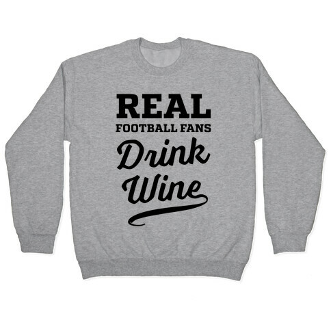 Real Football Fans Drink Wine Pullover