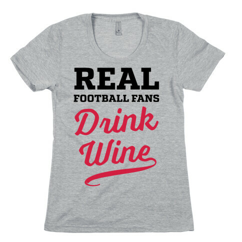 Real Football Fans Drink Wine Womens T-Shirt