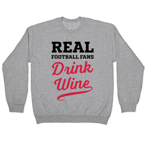 Real Football Fans Drink Wine Pullover