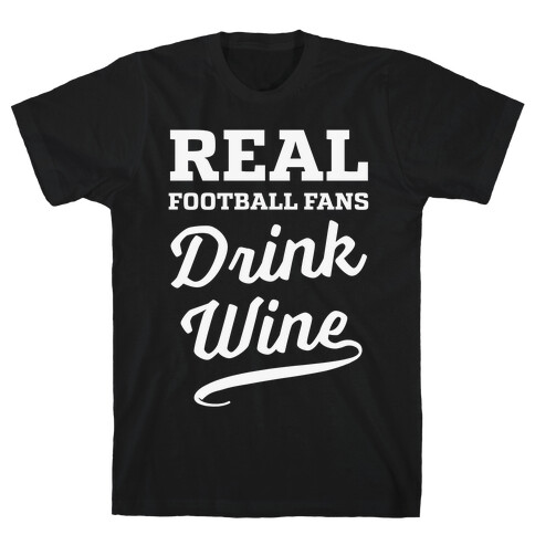 Real Football Fans Drink Wine T-Shirt