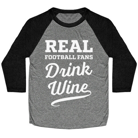 Real Football Fans Drink Wine Baseball Tee