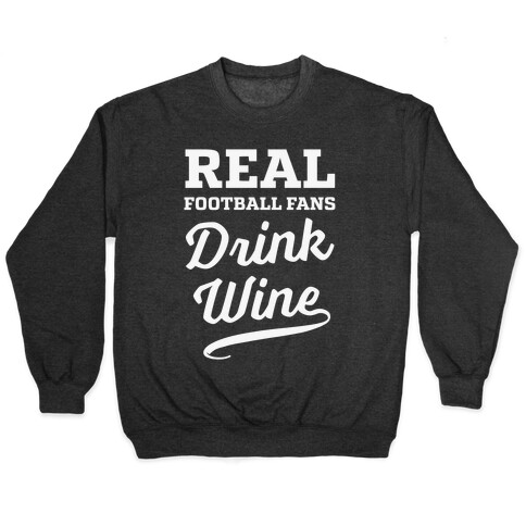 Real Football Fans Drink Wine Pullover