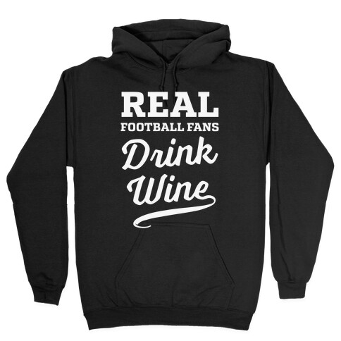 Real Football Fans Drink Wine Hooded Sweatshirt