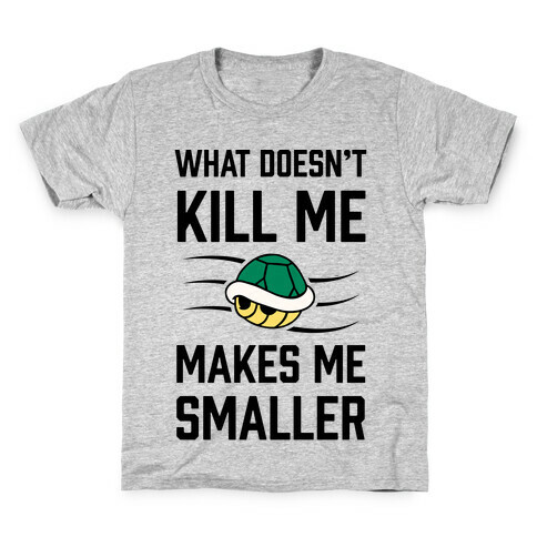 What Doesn't Kill Me Makes Me Smaller Kids T-Shirt