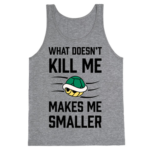 What Doesn't Kill Me Makes Me Smaller Tank Top