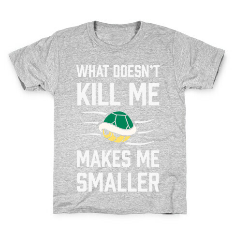 What Doesn't Kill Me Makes Me Smaller Kids T-Shirt