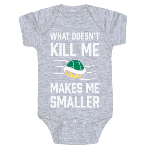 What Doesn't Kill Me Makes Me Smaller Baby One-Piece