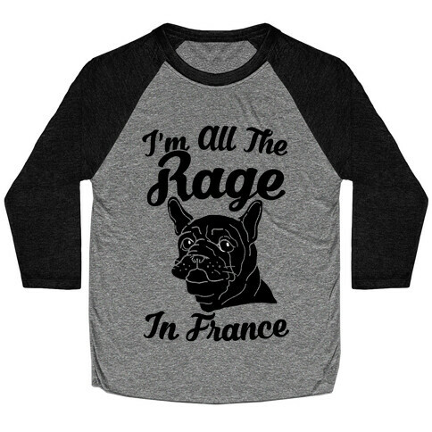 All The Rage In France Baseball Tee
