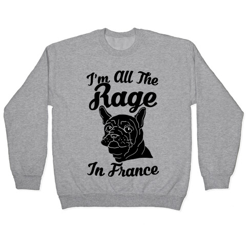 All The Rage In France Pullover