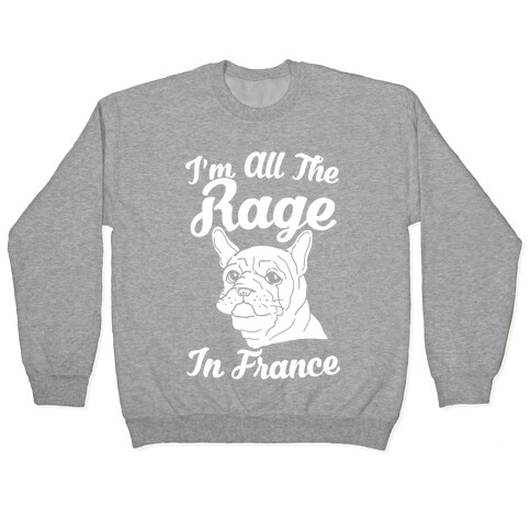 All The Rage In France Pullover