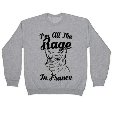 All The Rage In France Pullover