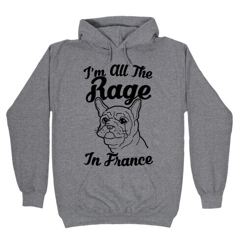 All The Rage In France Hooded Sweatshirt