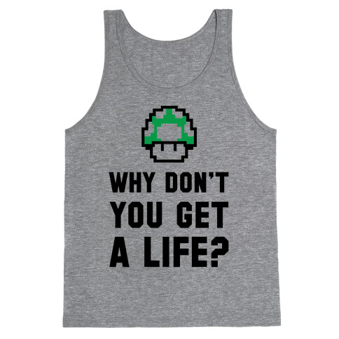 Why Don't You Get A Life? Tank Top