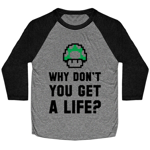 Why Don't You Get A Life? Baseball Tee