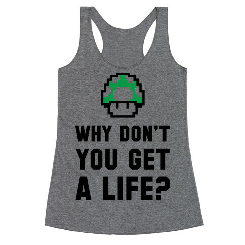 Why Don't You Get A Life? Racerback Tank Top
