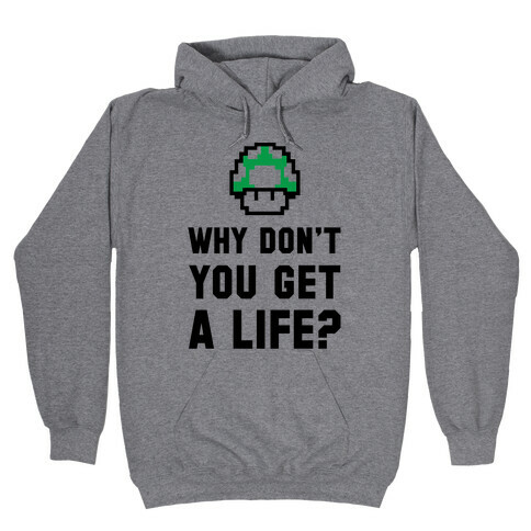 Why Don't You Get A Life? Hooded Sweatshirt