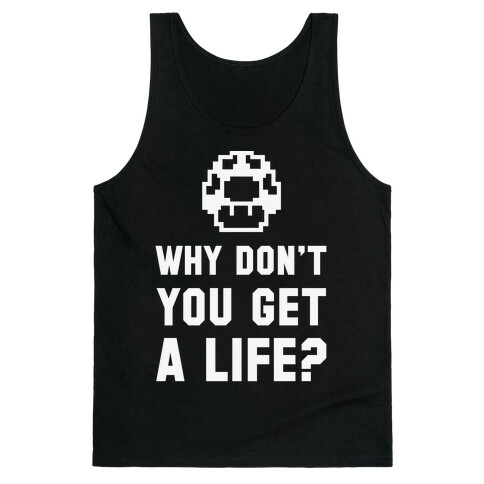 Why Don't You Get A Life? Tank Top