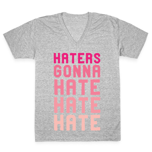 Haters Gonna Hate Hate Hate V-Neck Tee Shirt
