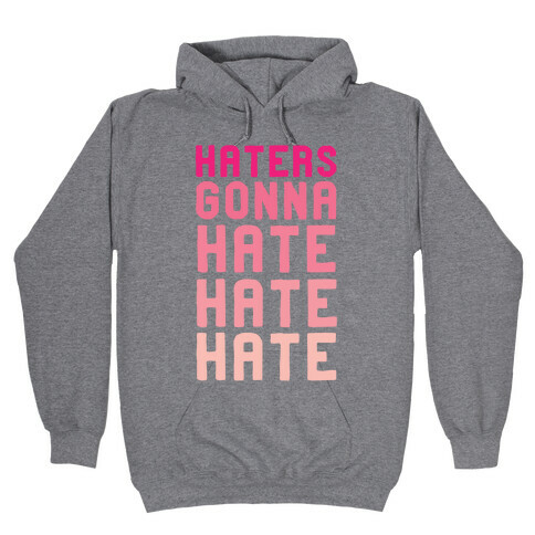 Haters Gonna Hate Hate Hate Hooded Sweatshirt