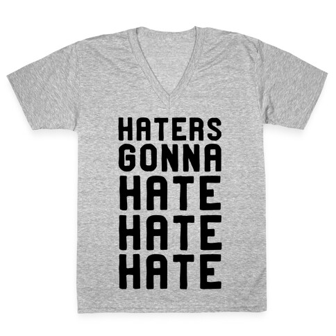 Haters Gonna Hate Hate Hate V-Neck Tee Shirt