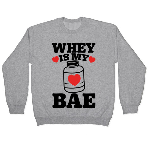 Whey Is My Bae Pullover