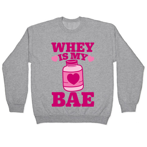 Whey Is My Bae Pullover