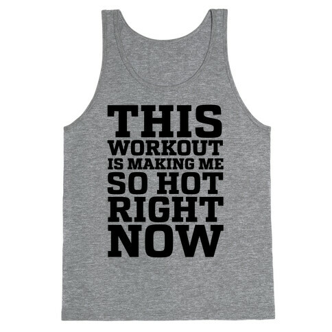 This Workout Is Making Me So Hot Right Now Tank Top