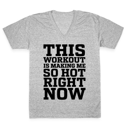 This Workout Is Making Me So Hot Right Now V-Neck Tee Shirt