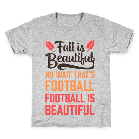 Fall is Beautiful. NO WAIT THAT'S FOOTBALL. Football is Beautiful. Kids T-Shirt
