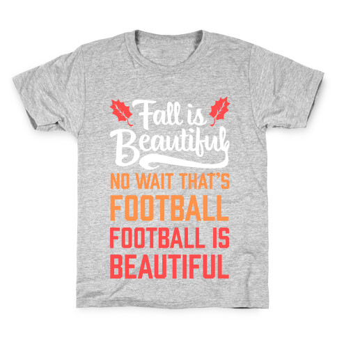 Fall is Beautiful. NO WAIT THAT'S FOOTBALL. Football is Beautiful. Kids T-Shirt