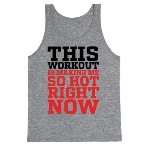 This Workout Is Making Me So Hot Right Now Tank Top