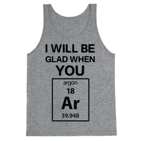 I Will Be Glad When You Argon Tank Top