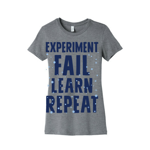 Experiment, Fail, Learn, Repeat Womens T-Shirt